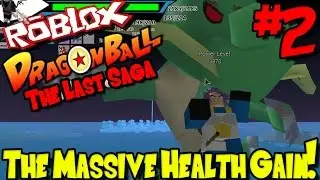 THE MASSIVE HEALTH GAIN! | Roblox: Dragon Ball The Last Saga UPDATED - Episode 2