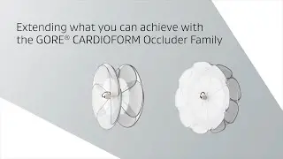 Extending what you can achieve with the GORE® CARDIOFORM Occluder Family