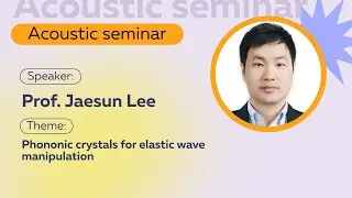 Phononic crystals for elastic wave manipulation | Prof  Jaesun Lee