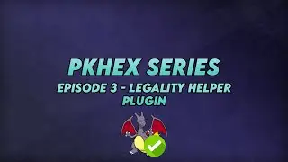 PKHeX Series Episode 3 : Legality Helper Plugin