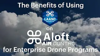 The Benefits of Using LAANC on Aloft Air Control for Enterprise Drone Programs