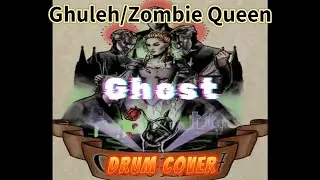 Ghuleh/Zombie Queen - Ghost (Drum Cover)