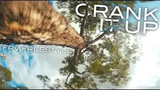 CRANK IT UP - fpv freestyle