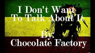 Chocolate Factory:I Don't want to talk about it