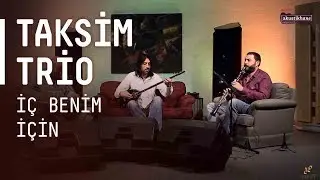 Taksim Trio - İç Benim İçin [Orhan Gencebay Cover] / 