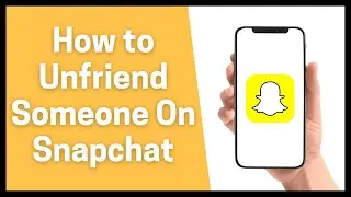 How to Unfriend Someone On Snapchat