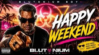 Blutonium Boy - Happy Weekend (Official Video)
