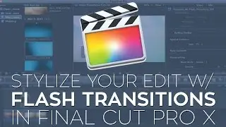 Use Flash Transitions to Stylize Your Edit in Apple Final Cut Pro X