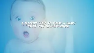 8 Safest Way To Hold A Baby That You Should Know
