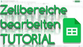 Zellbereiche bearbeiten - Google Sheets Tutorial