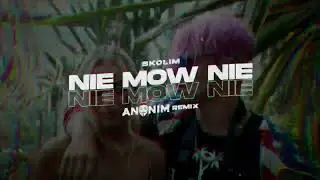 SKOLIM - Nie mów nie (Anonim Remix)