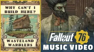 Fallout 76 Music Video // Why Can't I Build Here? // Wasteland Warblers