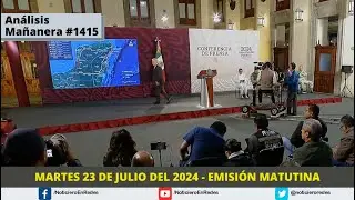 Edición Matutina Martes 23 de Julio del 2024