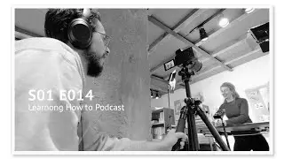 Learning How to Podcast | S01E014
