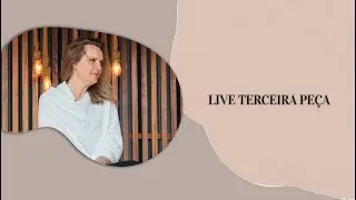 Live terceira peça!