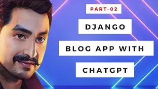Part 02 : How to Build a Python Django Blog App with ChatGPT