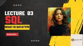 LECT 03 SQL || What Is Datatype || Char, Varchar, Date, Number, Large Object || All covered in one