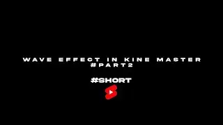 HOW TO USE WAVE EFFECT IN KINE MASTER 