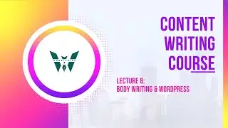 Free Content Writing Course || Lecture 8 || Body Writing & Wordpress