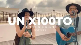 Un X100to - Grupo Frontera x Bad Bunny (cover) Benny & Oriana