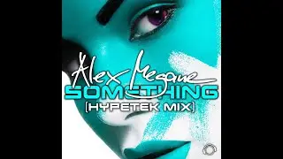Alex Megane - Something (HypeTek Mix)
