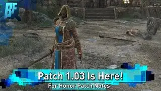 For Honor: Patch 1.03 Everything you Need To Know!