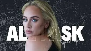 All I ask : Adele (sped up)