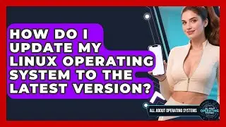 How Do I Update My Linux Operating System to the Latest Version? | All About Operating Systems News