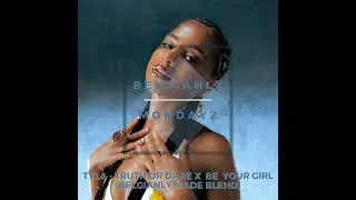 Truth or Dare x Be Your Girl (Belgianly Made Blend)