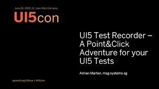 UI5con@SAP 2019: UI5 Test-Recorder - A Point&Click Adventure for your UI5 Tests