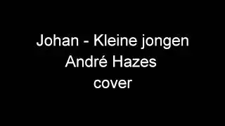 Johan - Kleine jongen ( André Hazes ) Cover
