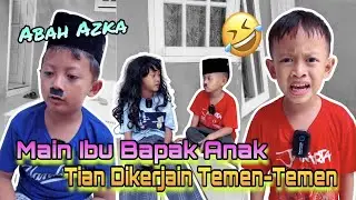 TIAN SELALU DI KERJAIN SAAT MAIN IBU,BAPAK & ANAK😬😅🙈