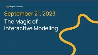 The Magic of Interactive Modeling Webinar September 21, 2023