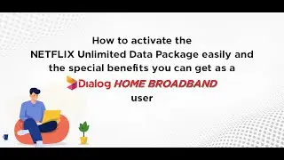 How to activate the Dialog Home Broadband NETFLIX Unlimited Data Package