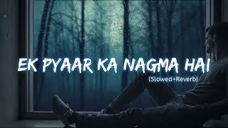 Ek Pyaar Ka Nagma Hai (Slowed + Reverb) | Ek Pyaar Ka Nagma Hai | Lata Mangeshkar Tribute |