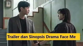 Trailer dan Sinopsis Drama Face Me