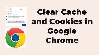 Clear Cookies and Cache in Google Chrome