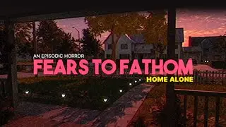 НЕ СМОТРИ ЭТО Fears to Fathom - Home Alone | Прохождение Fears to Fathom