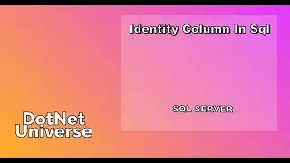 HOW TO USE IDENTITY COLUMN IN SQL | SQL Server | DotNet Universe
