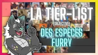 LA TIER-LIST DES ESPECES FURRY (sourcée + objective + réelle)