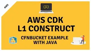Create and Deploy an AWS CDK CloudFormation Construct (Level 1) Using Java