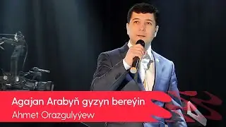 Ahmet Orazgulyyew - Agajan arabyn gyzyn bereyin | 2021