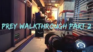PREY Gameplay Walkthrough Part 2 (PS4 Pro 1080p HD) - No Commentary