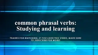 common phrasal verbs: Studying and learning