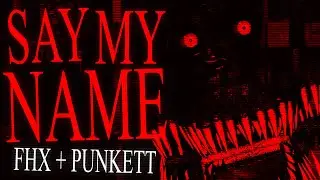 SAY MY NAME [FHX + Punkett]