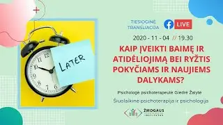 Kaip įveikti baimę ir atidėliojimą bei ryžtis pokyčiams ir naujiems dalykams?