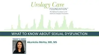 What To Know About Sexual Dysfunction - Urology Care Podcast