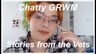 Vet stories & executive dysfunction // A Chatty GRWM