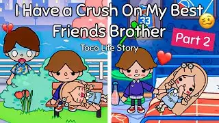 I Have a Crush On My Best Friends Brother 🤪💖 | Part 2 | Toca Story | Toca Boca