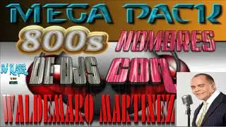 MEGA PACK 800s NOMBRES DE DJs CON WALDEMARO MARTINEZ